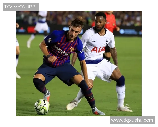 国际冠军杯巴萨与热刺精彩对决全场录像回放及精彩瞬间分析